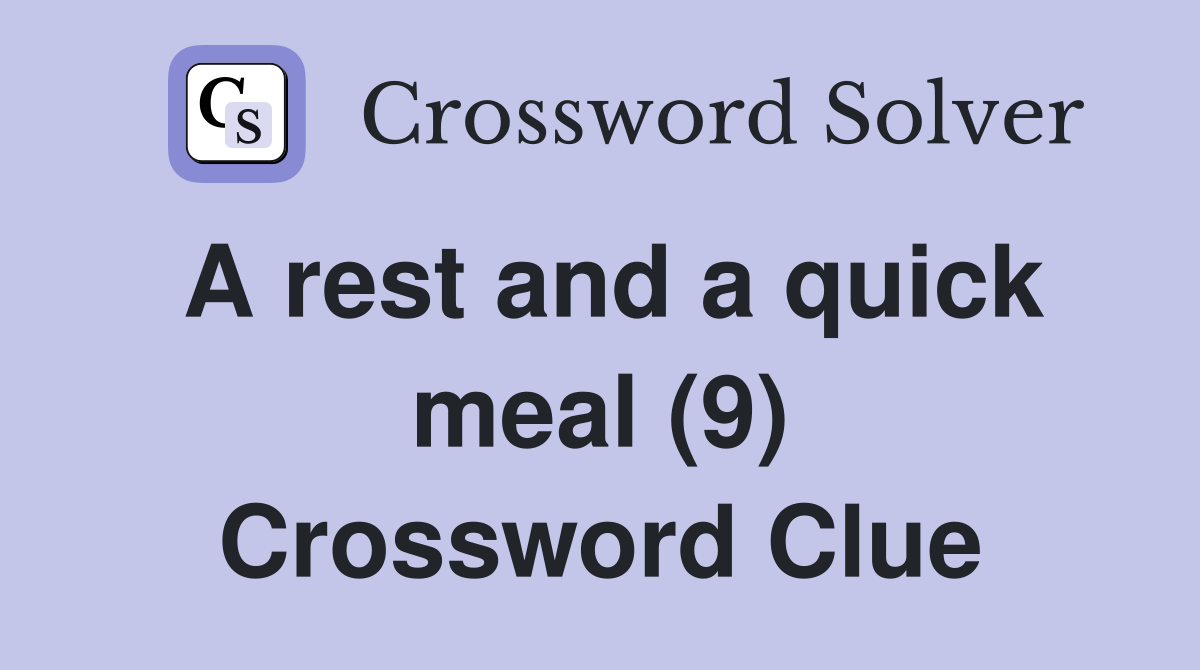 A rest and a quick meal (9) - Crossword Clue Answers - Crossword Solver